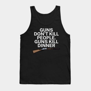 Guns don't kill people Guns kill dinner Tank Top